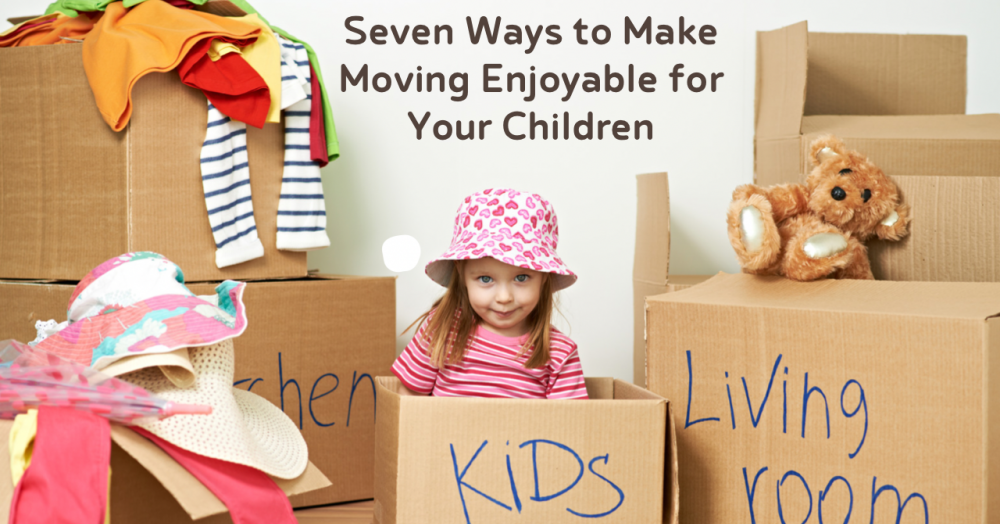 Seven Ways to Make Moving Enjoyable for Your Children
