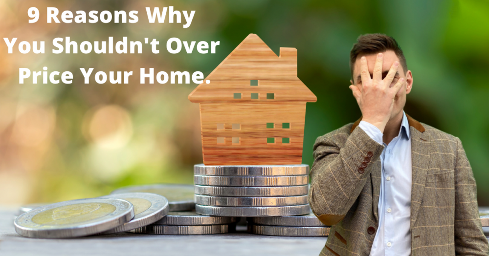 9 Reasons Why You Shouldn't Over Price Your Home