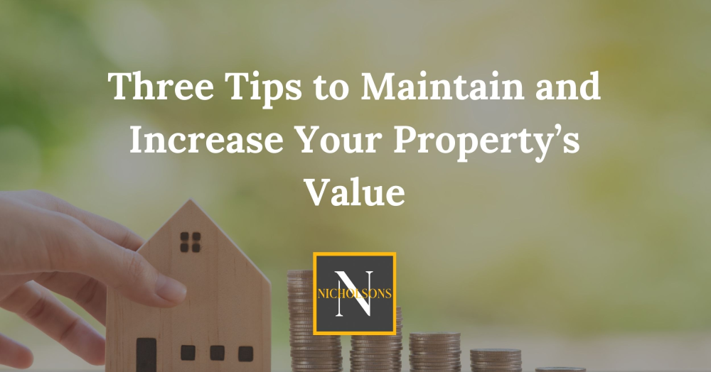 Three Tips to Maintain and Increase Your Property’s Value