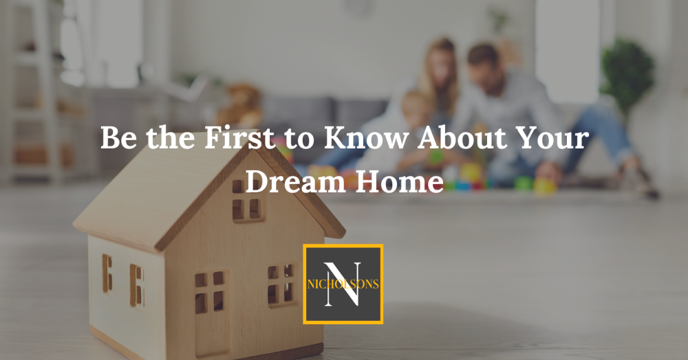 Be the First to Know About Your Dream Home