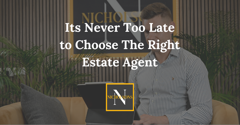 It’s Never Too Late to Choose the Right Estate Agent