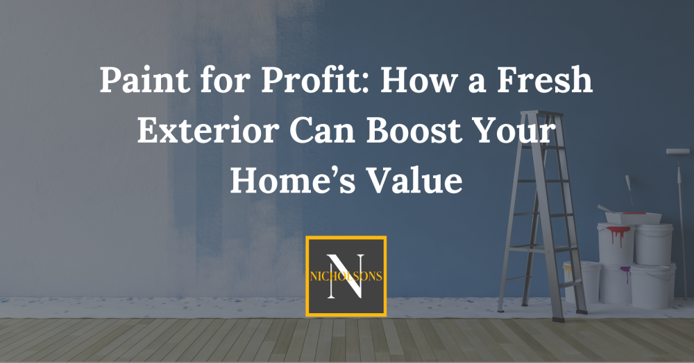 Paint for Profit: How a Fresh Exterior Can Boost Your Home’s Value!