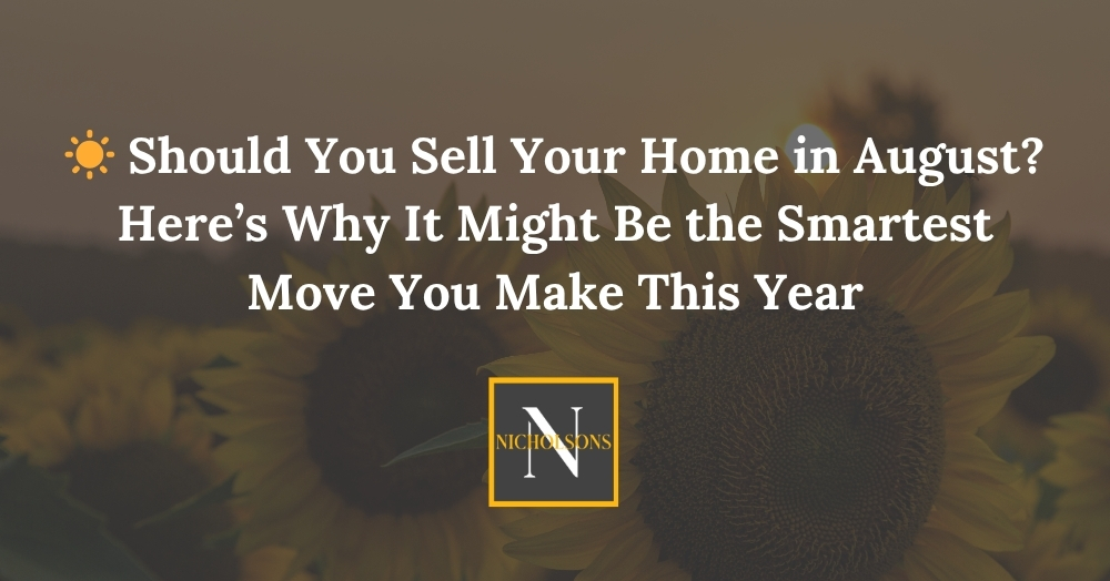 ☀️ Should You Sell Your Home in August? Here’s Why It Might Be the Smartest Move You Make This Year ☀️ Should You Sell Your Home in August? Here’s Why It Might Be the Smartest Move You Make This Year