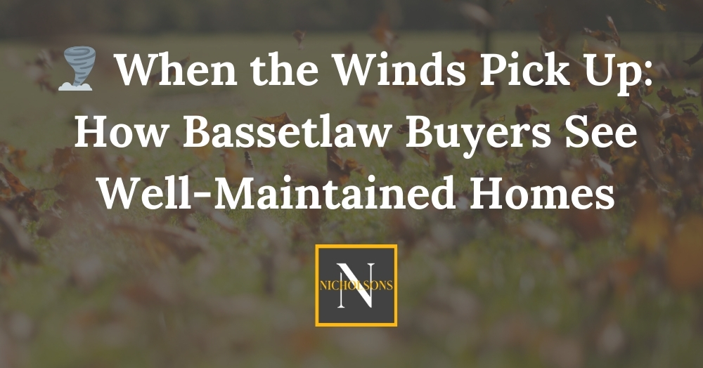 🌪️ When the Winds Pick Up: How Bassetlaw Buyers See Well-Maintained Homes