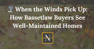 🌪️ When the Winds Pick Up: How Bassetlaw Buyers See Well-Maintained Homes