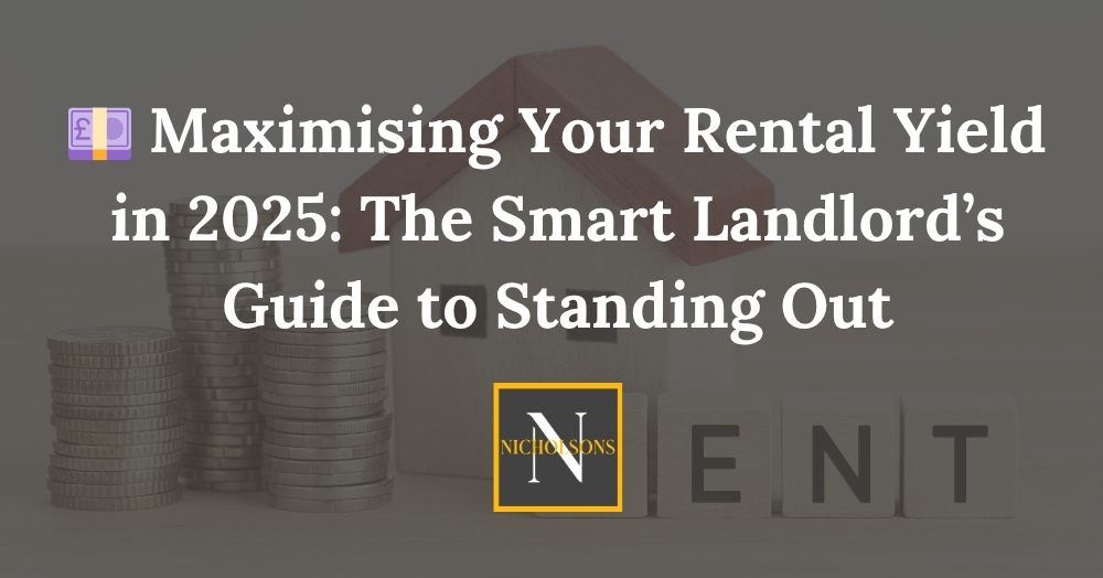 💷 Maximising Your Rental Yield in 2025: The Smart Landlord’s Guide to Standing Out