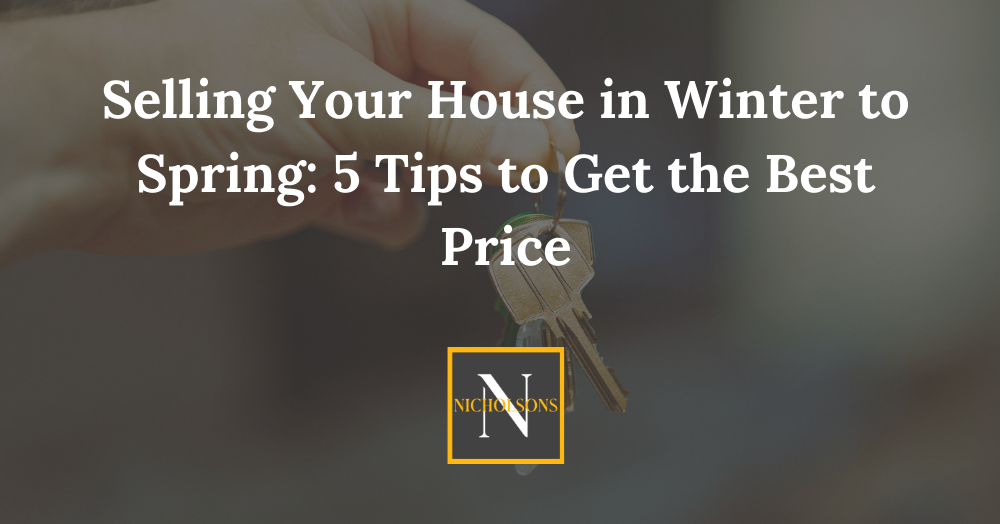 Selling Your House in Winter to Spring: 5 Tips to Get the Best Price