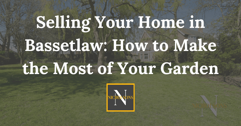 Selling Your Home in Bassetlaw: How to Make the Most of Your Garden