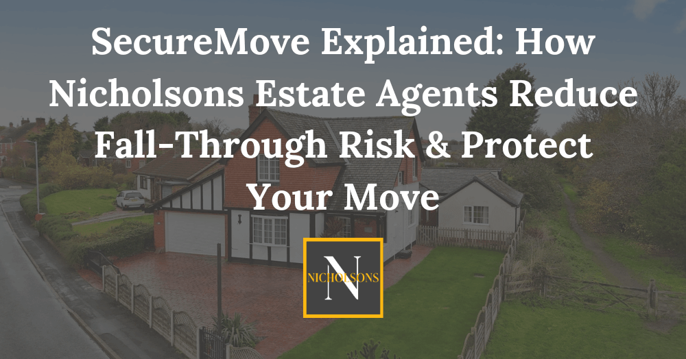 SecureMove Explained: How Nicholsons Estate Agents Reduce Fall-Through Risk & Protect Your Move