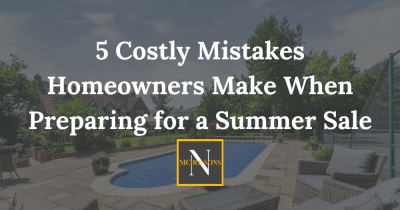 5 Costly Mistakes Homeowners Make When Preparing for a Summer Sale