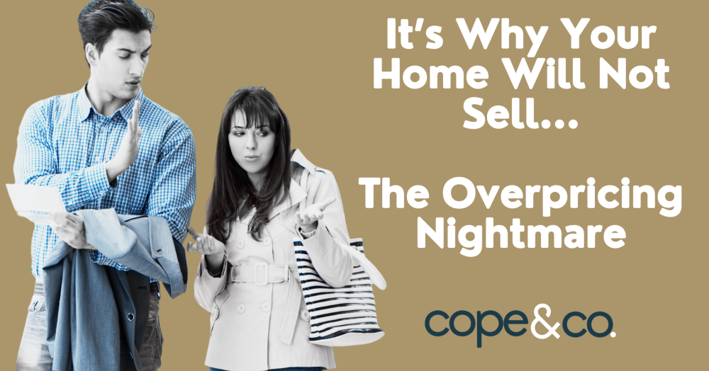 Why Your Home Won’t Sell...  The Overpricing Nightmare.