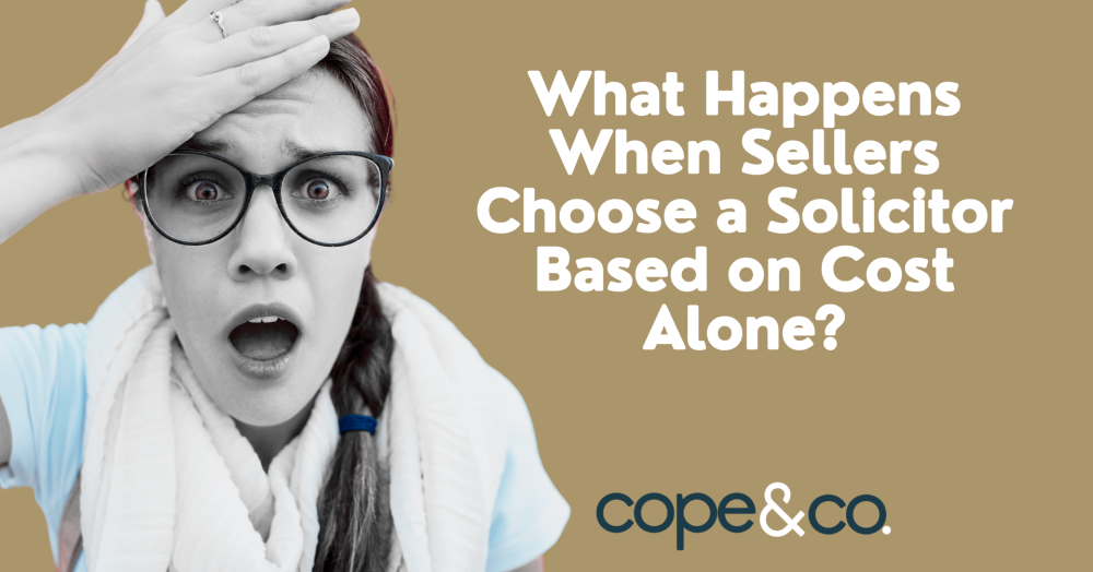 What Happens When Sellers Choose a Solicitor Based on Cost Alone?