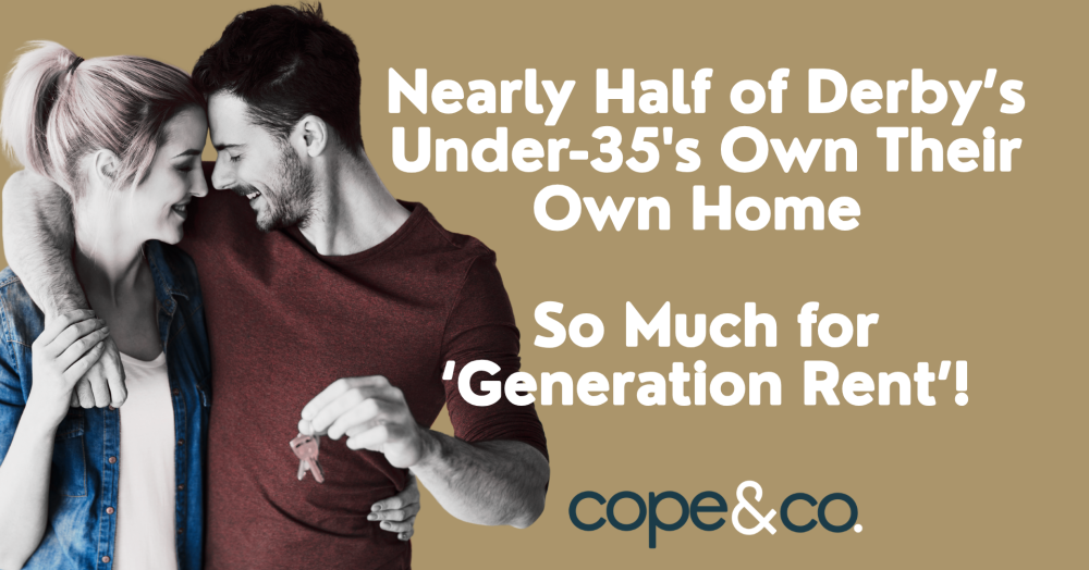 Nearly Half of Derby’s Under-35s Own Their Own Home - So Much for ‘Generation Rent’!