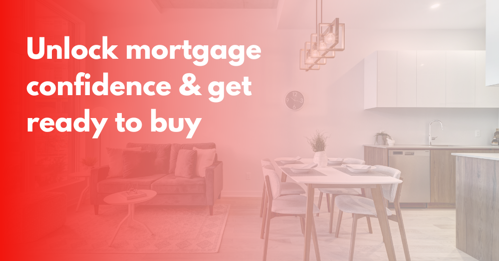 Unlock mortgage confidence and get ready to buy