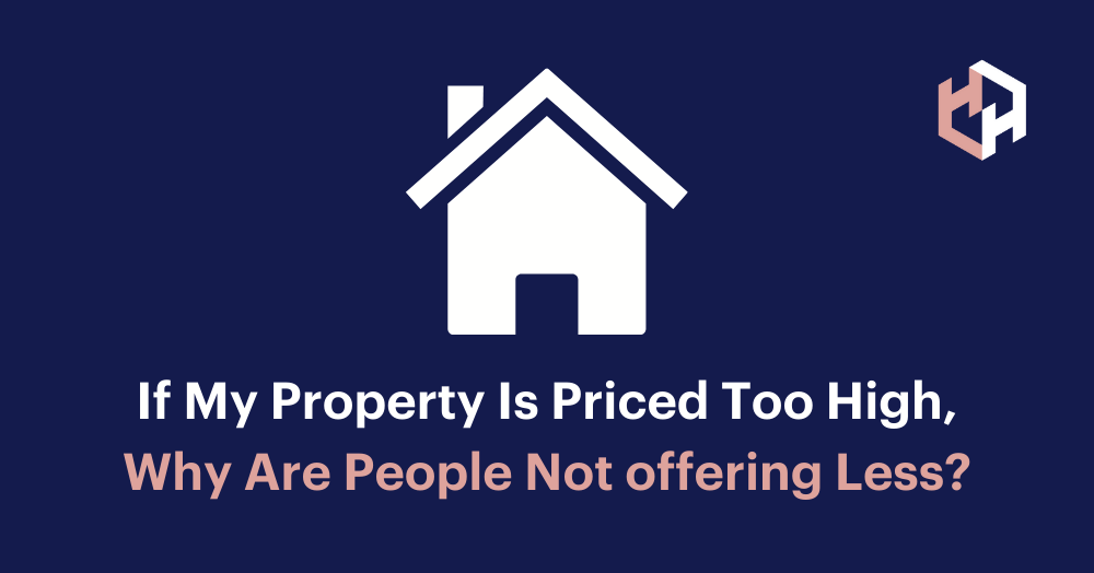 If My Property Is Priced Too High, Why Are People Not offering Less?