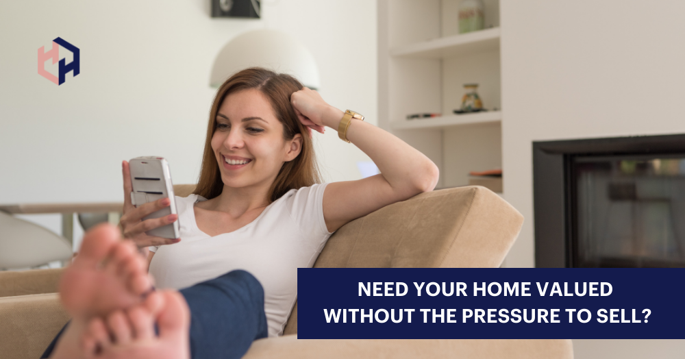 Need Your Home Valued Without The Pressure To Sell?