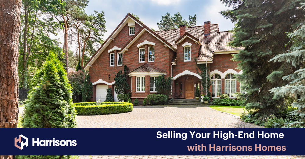 Selling Your High-End Home with Harrisons Homes