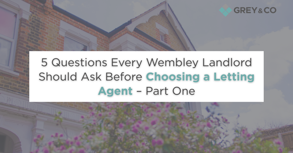 5 Questions Every Wembley Landlord Should Ask Before Choosing a Letting Agent – Part One