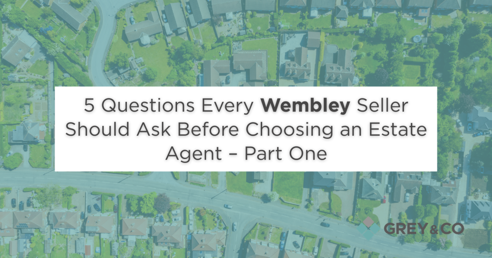 5 Questions Every Wembley Seller Should Ask Before Choosing an Estate Agent – Part One