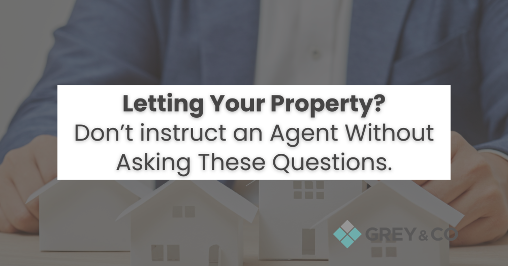 Letting Your Property? Don’t instruct an Agent Without Asking These Questions.