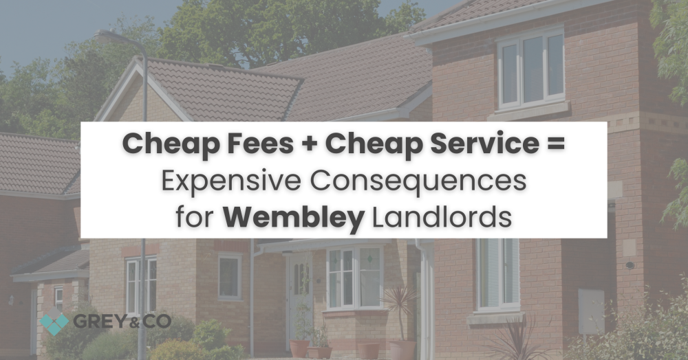 Cheap Fees + Cheap Service = Expensive Consequences for Wembley Landlords