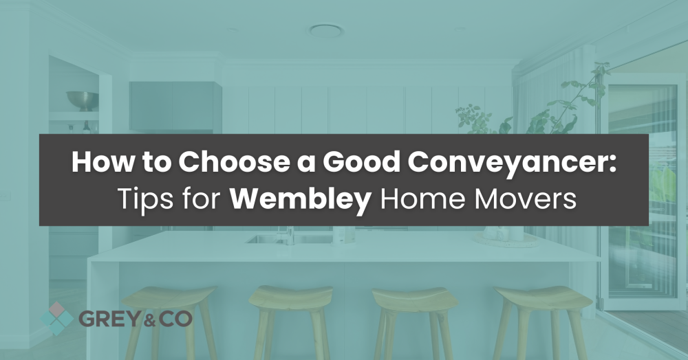 How to Choose a Good Conveyancer: Tips for Wembley Home Movers