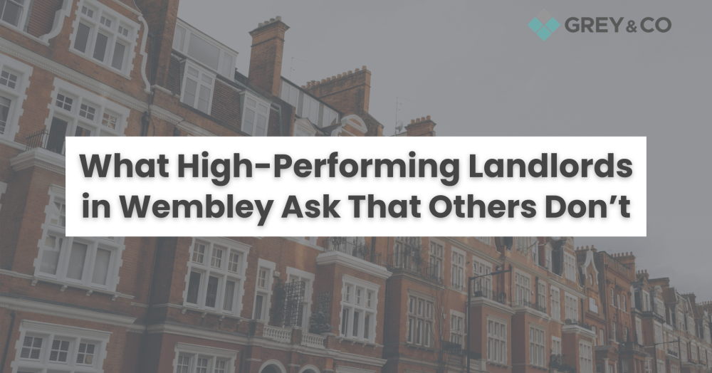 What High-Performing Landlords in Wembley Ask That Others Don’t