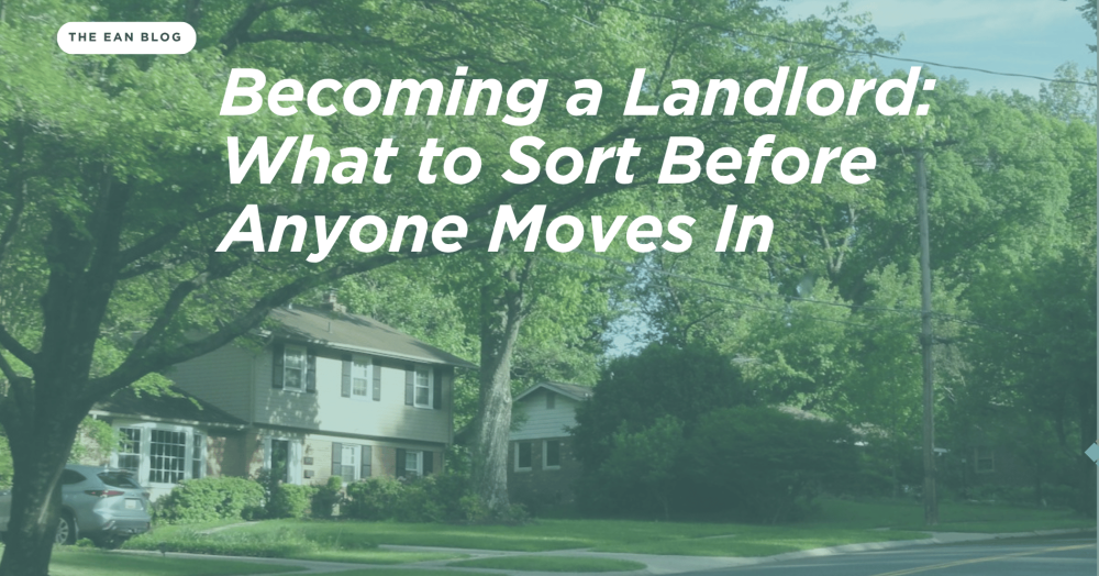 Becoming a Landlord: What to Sort Before Anyone Moves In