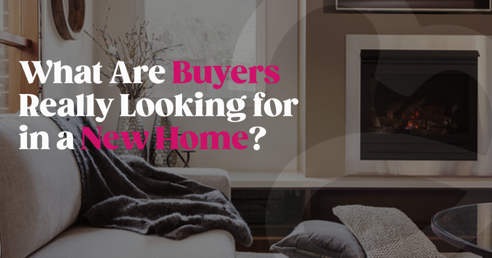 What Are Buyers Really Looking for in a New Home?