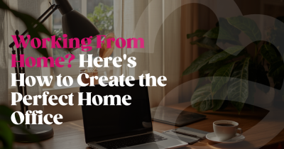 Working From Home? Here's How to Create the Perfect Home Office