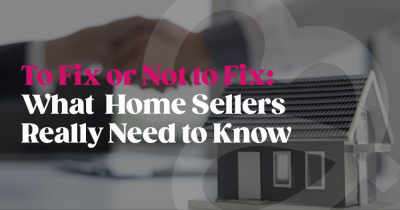 To Fix or Not to Fix: What Home Sellers Really Need to Know