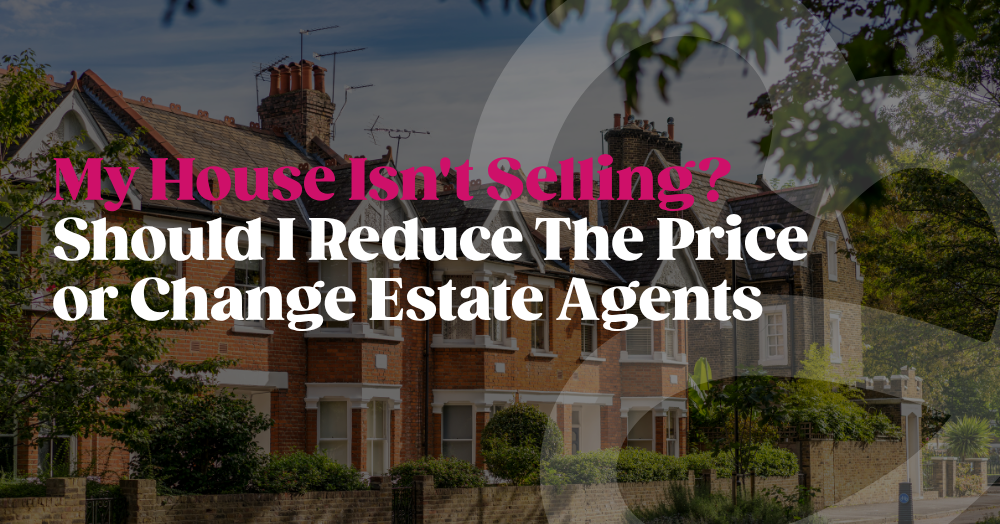 My House Isn't Selling? Reduce the Price or Change Estate Agents