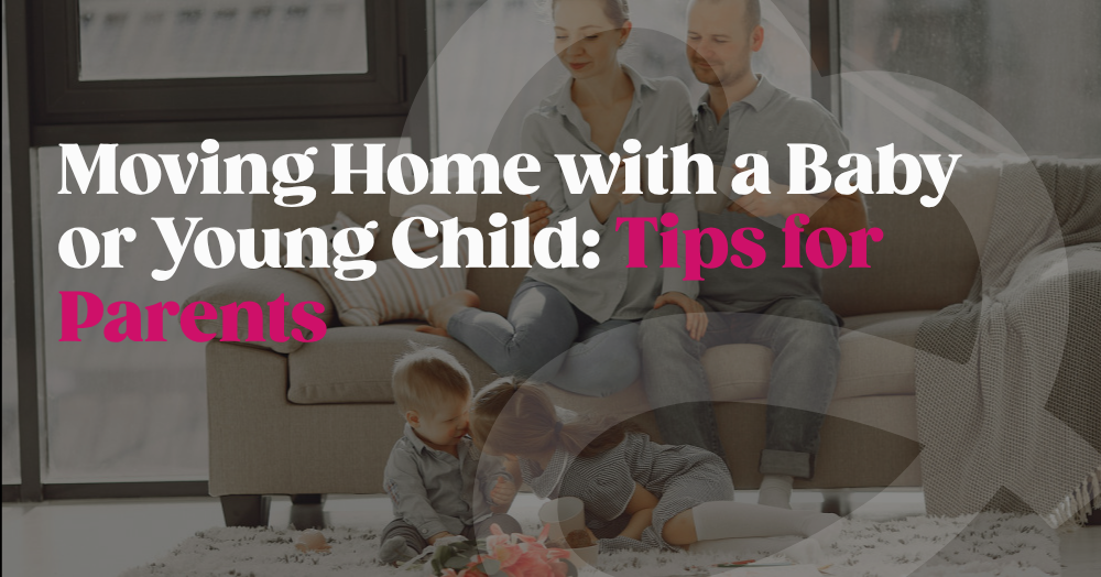 Moving Home with a Baby or Young Child: Tips for Parents