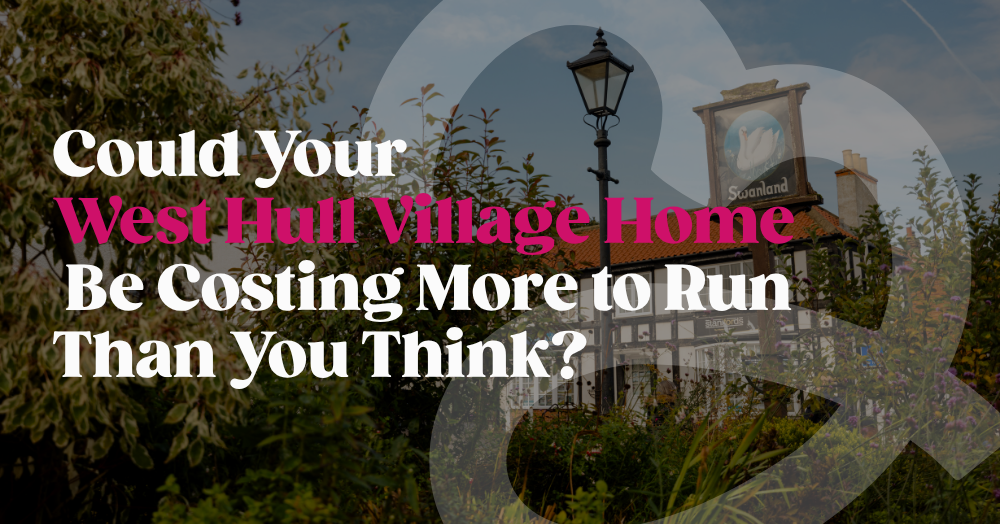 Could Your West Hull Village Home Be Costing More to Run Than You Think?