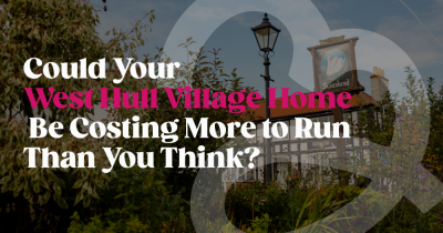 Could Your West Hull Village Home Be Costing More to Run Than You Think?