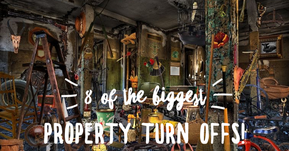 8 Biggest Property Turn offs 8 Biggest Property Turn offs