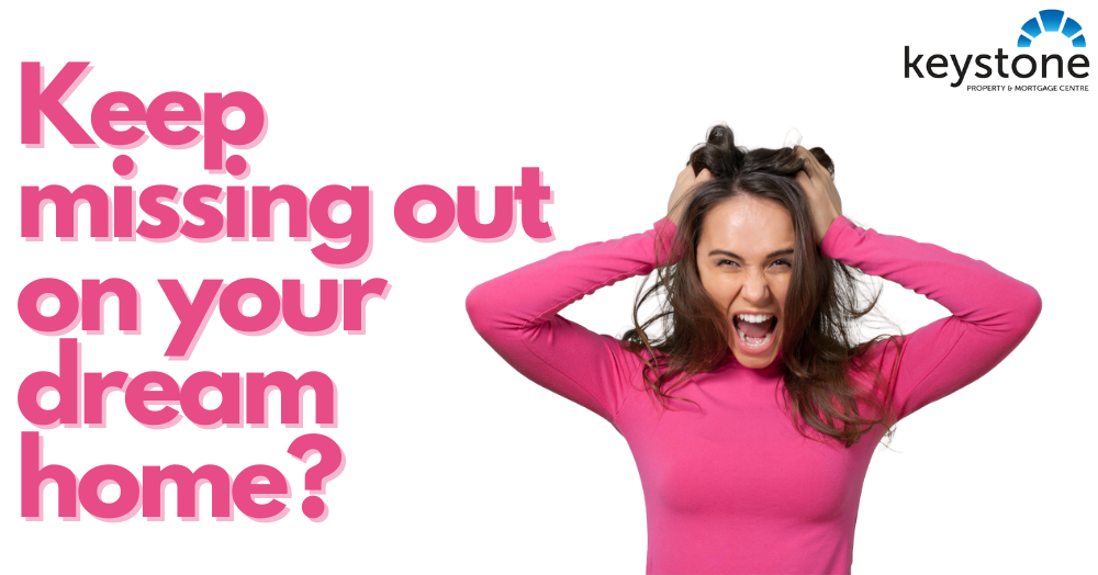 Keep missing out on your Dream Home?