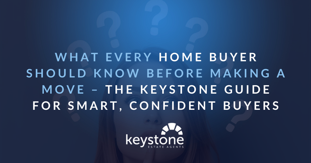 🏡 What Every Home Buyer Should Know Before Making a Move – The Keystone Guide 🏡 What Every Home Buyer Should Know Before Making a Move – The Keystone Guide