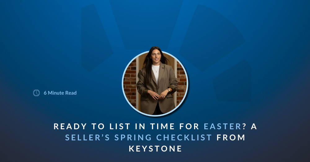 🌷 Ready to List in Time for Easter? A Seller’s Spring Checklist From Keystone