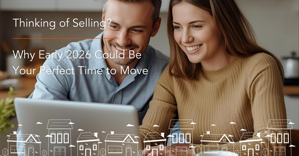 Thinking of Selling? Why Early 2026 Could Be Your Perfect Time to Move Thinking of Selling? Why Early 2026 Could Be Your Perfect Time to Move