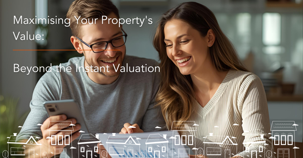 Maximising Your Property's Value: Beyond the Instant Valuation Maximising Your Property's Value: Beyond the Instant Valuation