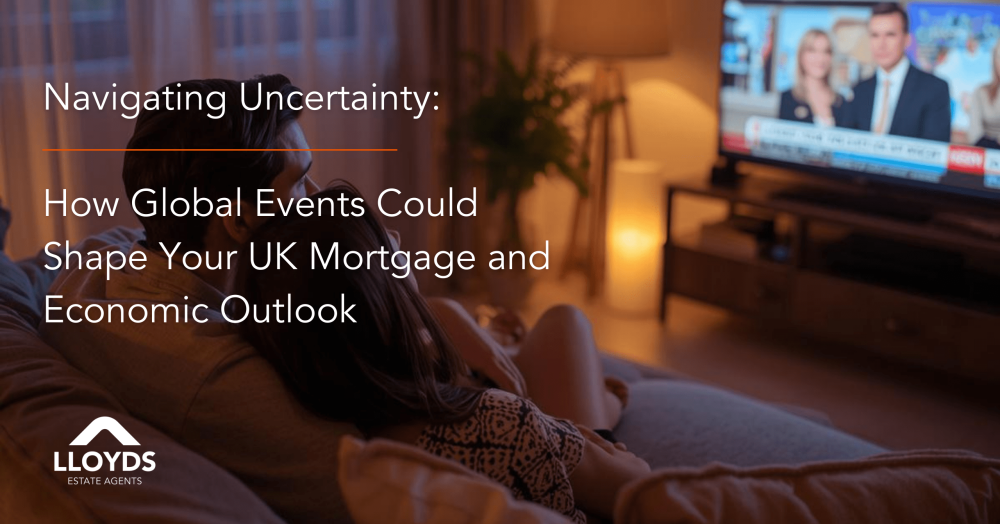 Navigating Uncertainty: How Global Events Could Shape Your UK Mortgage and Economic Outlook Navigating Uncertainty: How Global Events Could Shape Your UK Mortgage and Economic Outlook