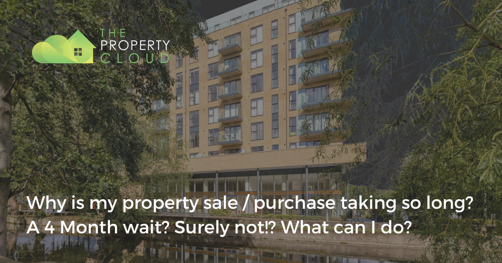 Why is my property sale / purchase taking so long? A 4 Month wait? Surely not!? What can I do?