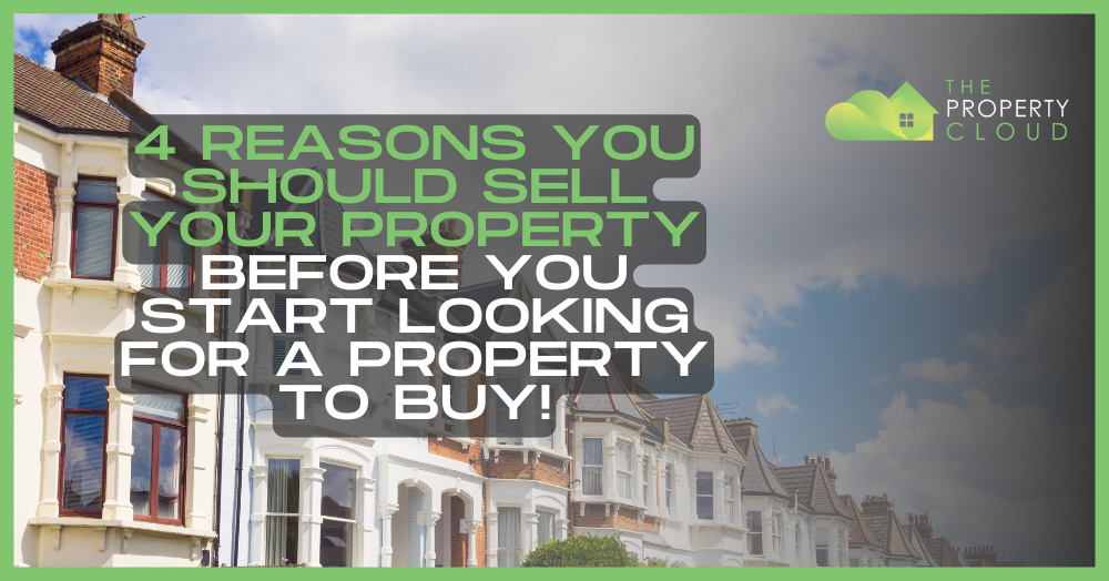 4 Reasons you should sell your property before you start looking for a property to buy!