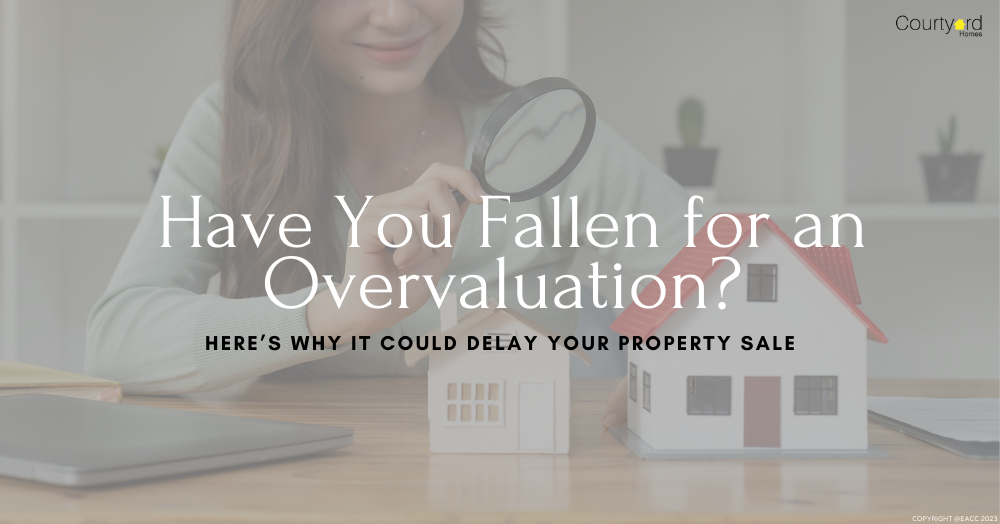 Have You Fallen for an Overvaluation? Here’s Why It Could Delay Your Property Sale