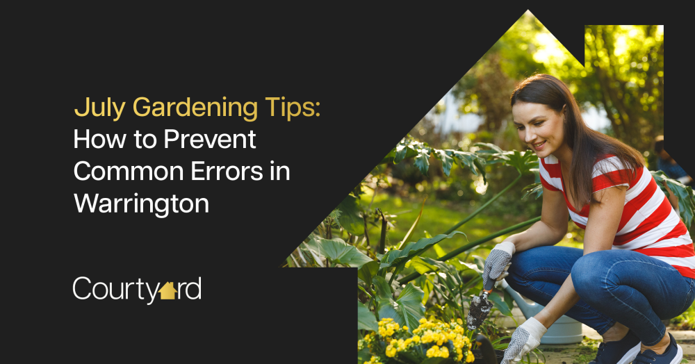 July Gardening Tips: How to Prevent Common Errors in Warrington.