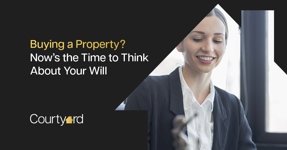 Buying a Property? Now’s the Time to Think About Your Will