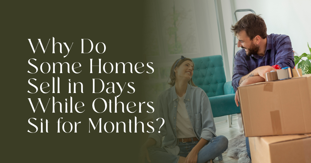 Why Do Some Homes Sell in Days While Others Sit for Months?