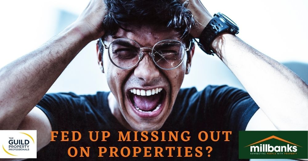 Are you fed up of missing out on properties to purchase?