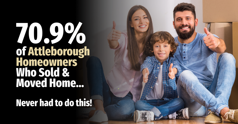70.9% of Attleborough Homeowners Who Sold and Moved Home … Never had to do this!